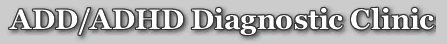 ADD/ADHD Diagnostic clinic